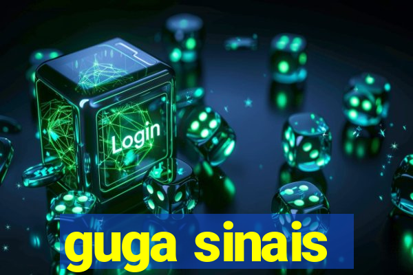 guga sinais